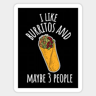 I Like Burritos And Maybe 3 People Funny Burrito Magnet